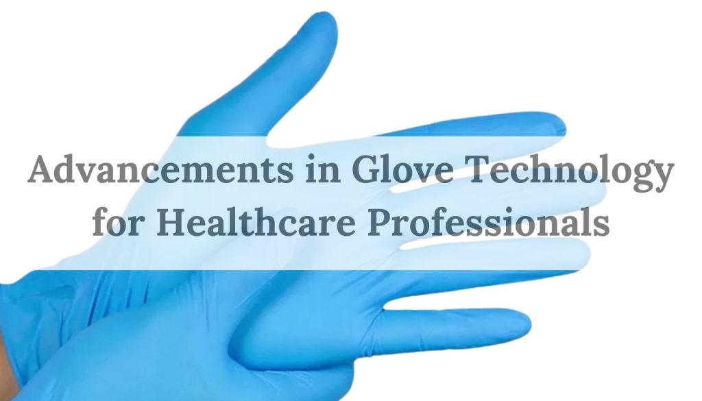 Advancements in glove technology for healthcare professionals