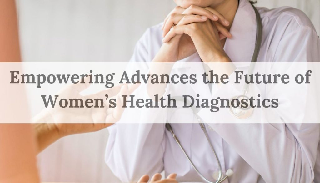 Empowering advances the future of women’s health diagnostics