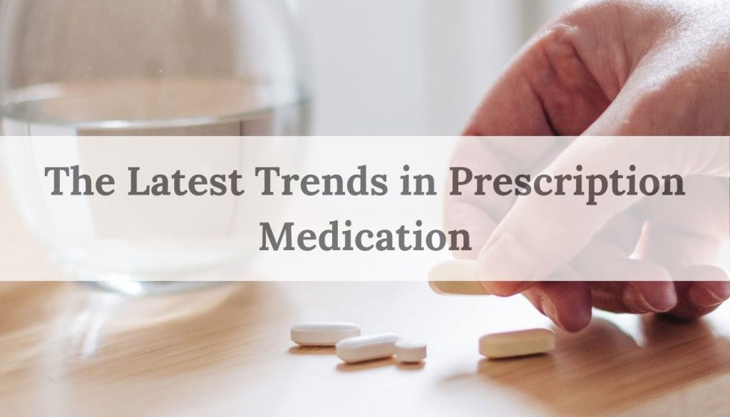 The latest trends in prescription medication