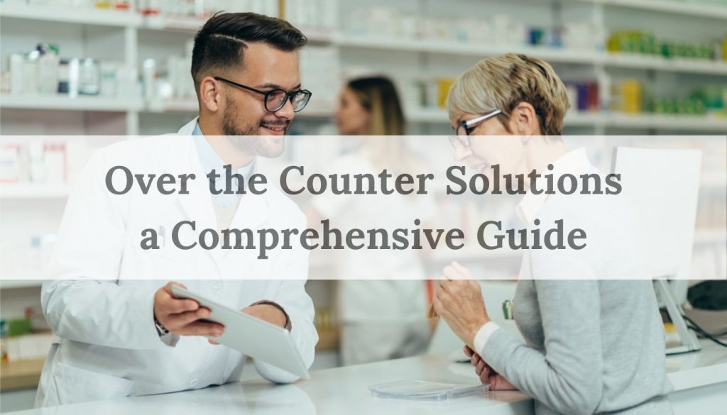 Over the counter solutions a comprehensive guide
